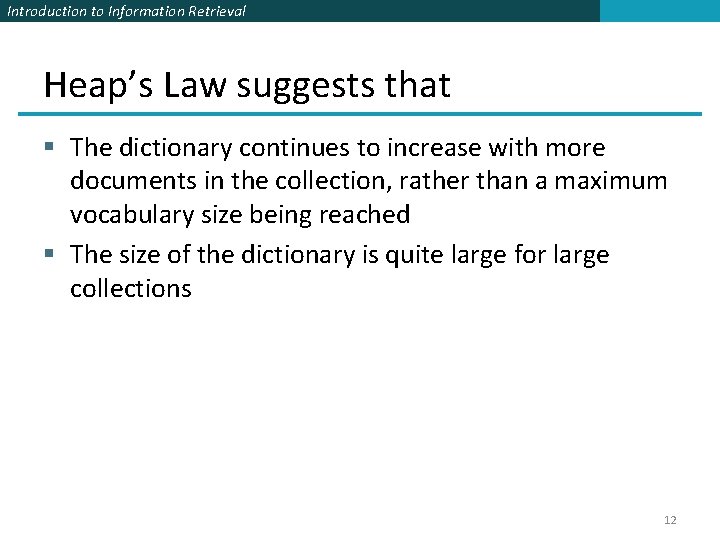 Introduction to Information Retrieval Heap’s Law suggests that § The dictionary continues to increase