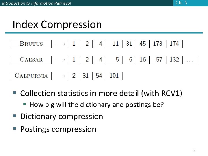 Introduction to Information Retrieval Ch. 5 Index Compression § Collection statistics in more detail