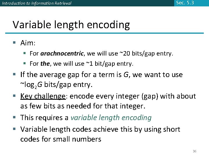 Introduction to Information Retrieval Sec. 5. 3 Variable length encoding § Aim: § For