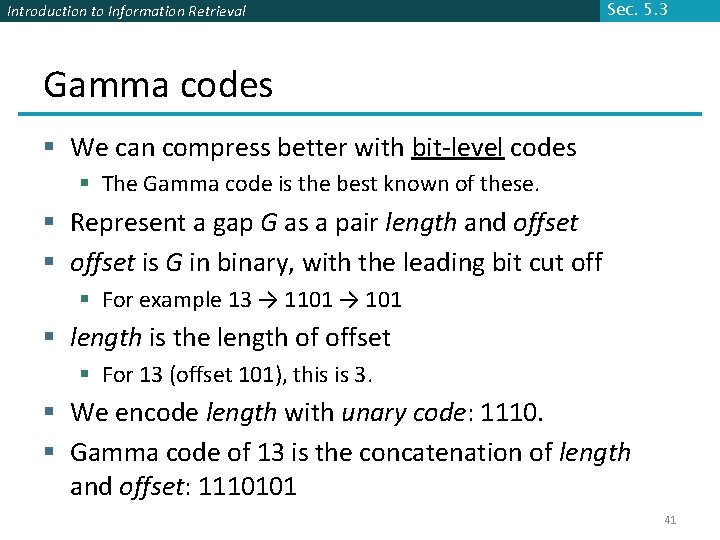 Introduction to Information Retrieval Sec. 5. 3 Gamma codes § We can compress better