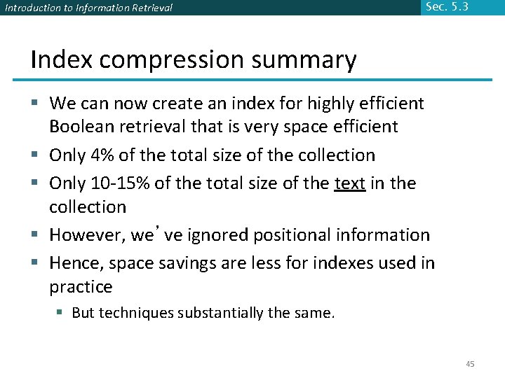 Introduction to Information Retrieval Sec. 5. 3 Index compression summary § We can now