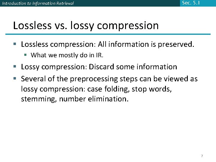 Introduction to Information Retrieval Sec. 5. 1 Lossless vs. lossy compression § Lossless compression: