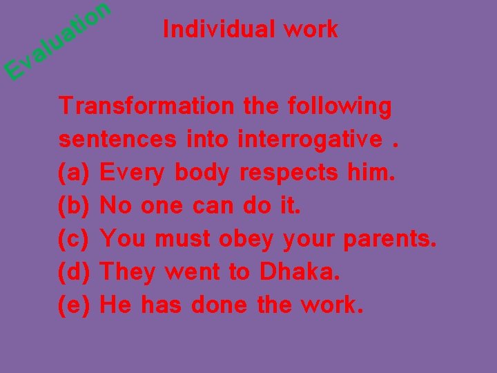n o ti a v E a u l Individual work Transformation the following