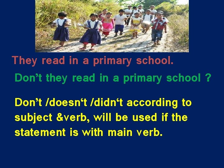 They read in a primary school. Don’t they read in a primary school ?