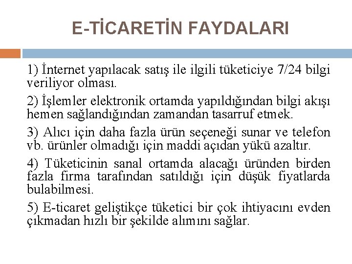 E-TİCARETİN FAYDALARI 1) İnternet yapılacak satış ile ilgili tüketiciye 7/24 bilgi veriliyor olması. 2)