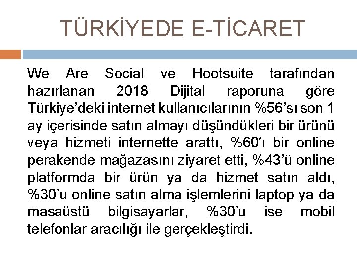 TÜRKİYEDE E-TİCARET We Are Social ve Hootsuite tarafından hazırlanan 2018 Dijital raporuna göre Türkiye’deki