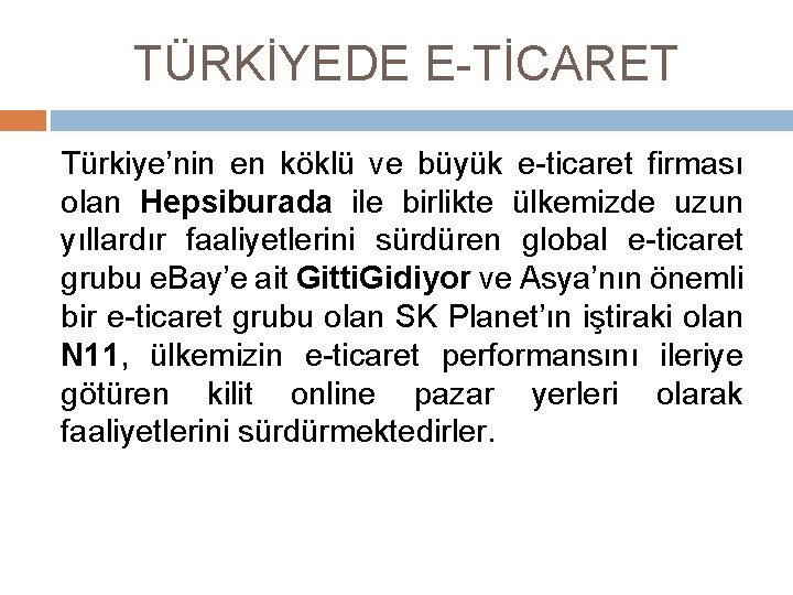 TÜRKİYEDE E-TİCARET Türkiye’nin en köklü ve büyük e-ticaret firması olan Hepsiburada ile birlikte ülkemizde