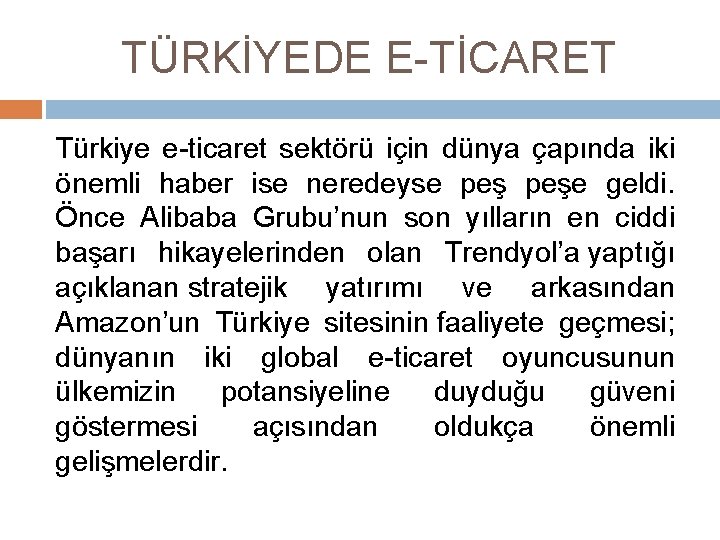 TÜRKİYEDE E-TİCARET Türkiye e-ticaret sektörü için dünya çapında iki önemli haber ise neredeyse peşe