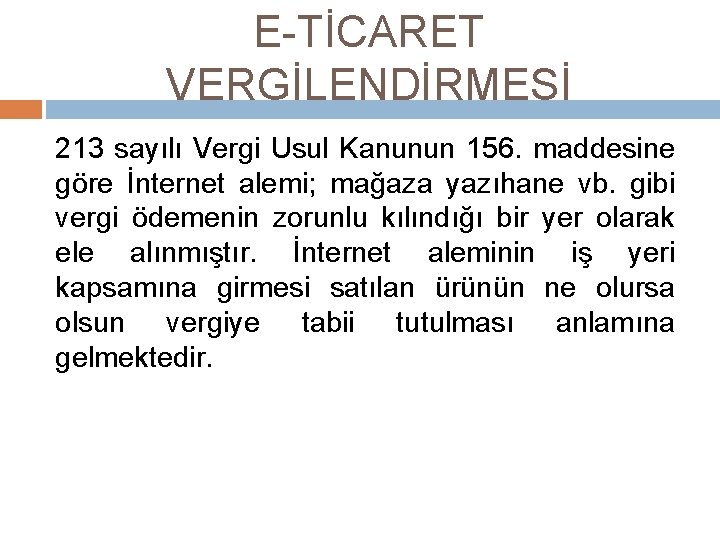 E-TİCARET VERGİLENDİRMESİ 213 sayılı Vergi Usul Kanunun 156. maddesine göre İnternet alemi; mağaza yazıhane