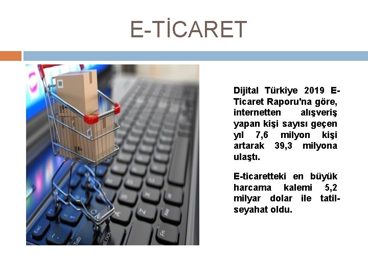 E-TİCARET Dijital Türkiye 2019 ETicaret Raporu'na göre, internetten alışveriş yapan kişi sayısı geçen yıl