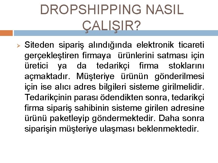 DROPSHIPPING NASIL ÇALIŞIR? Ø Siteden sipariş alındığında elektronik ticareti gerçekleştiren firmaya ürünlerini satması için