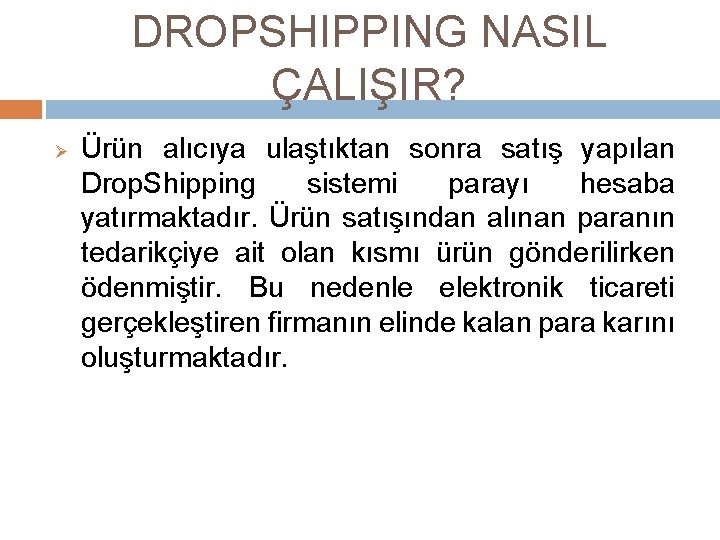 DROPSHIPPING NASIL ÇALIŞIR? Ø Ürün alıcıya ulaştıktan sonra satış yapılan Drop. Shipping sistemi parayı