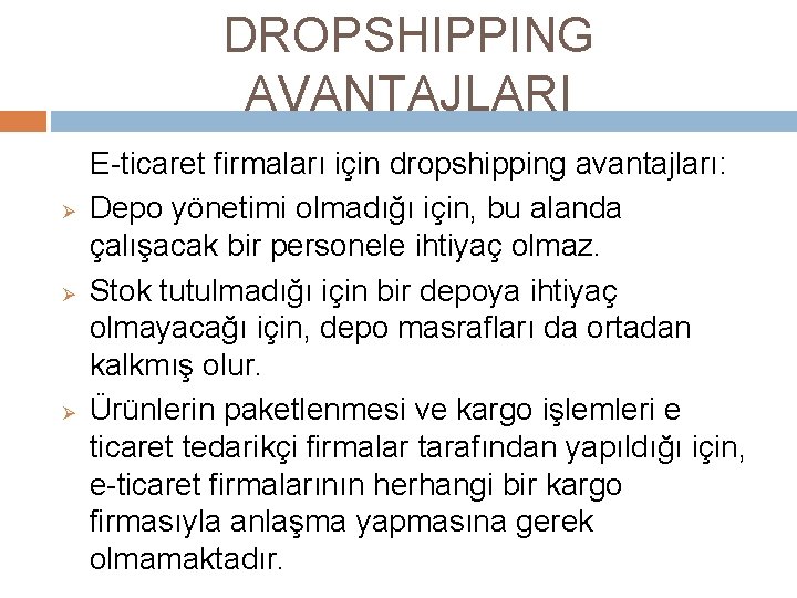 DROPSHIPPING AVANTAJLARI Ø Ø Ø E-ticaret firmaları için dropshipping avantajları: Depo yönetimi olmadığı için,