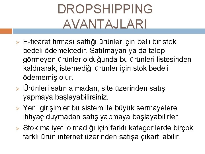 DROPSHIPPING AVANTAJLARI Ø Ø E-ticaret firması sattığı ürünler için belli bir stok bedeli ödemektedir.