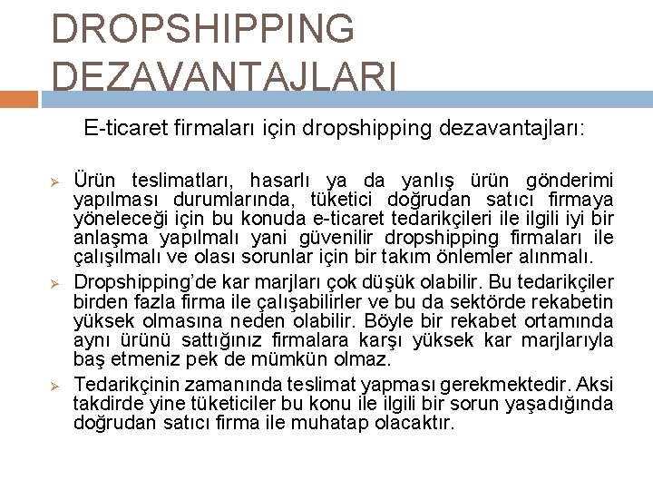 DROPSHIPPING DEZAVANTAJLARI E-ticaret firmaları için dropshipping dezavantajları: Ø Ø Ø Ürün teslimatları, hasarlı ya
