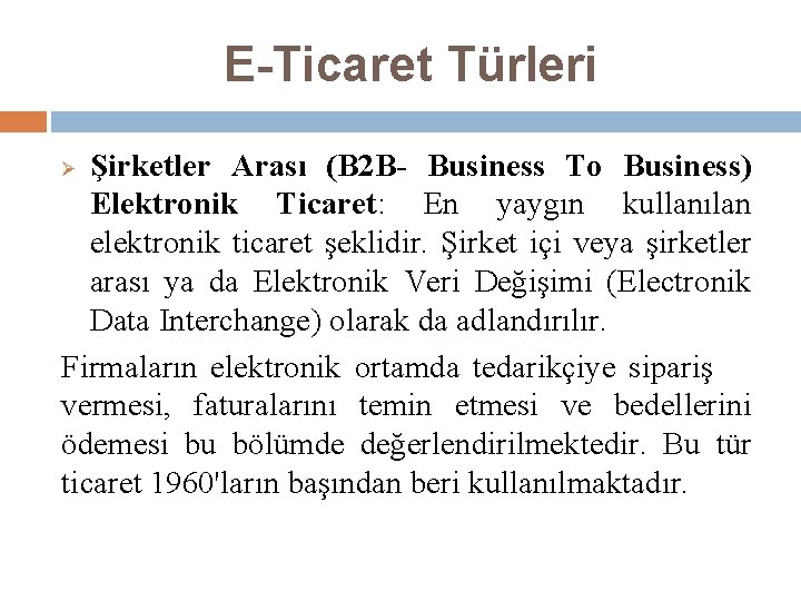 E-Ticaret Türleri Şirketler Arası (B 2 B- Business To Business) Elektronik Ticaret: En yaygın