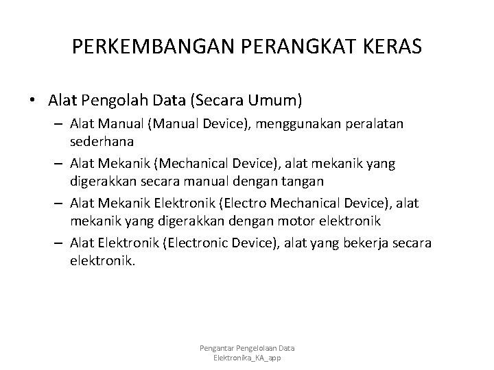 PERKEMBANGAN PERANGKAT KERAS • Alat Pengolah Data (Secara Umum) – Alat Manual (Manual Device),