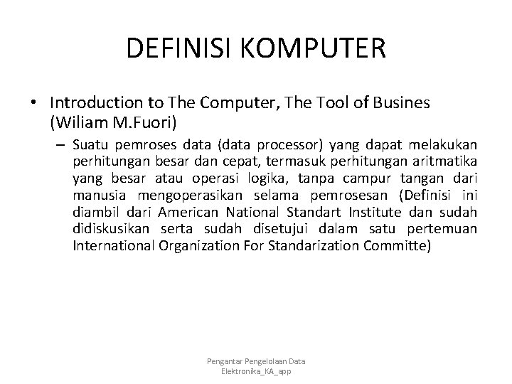 DEFINISI KOMPUTER • Introduction to The Computer, The Tool of Busines (Wiliam M. Fuori)