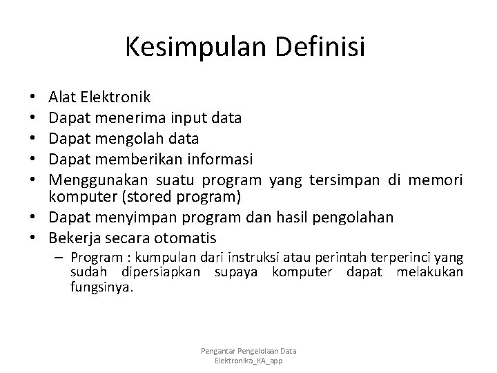 Kesimpulan Definisi Alat Elektronik Dapat menerima input data Dapat mengolah data Dapat memberikan informasi