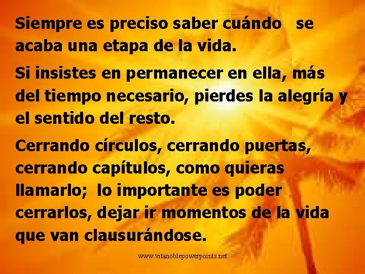 Siempre es preciso saber cuándo se acaba una etapa de la vida. Si insistes