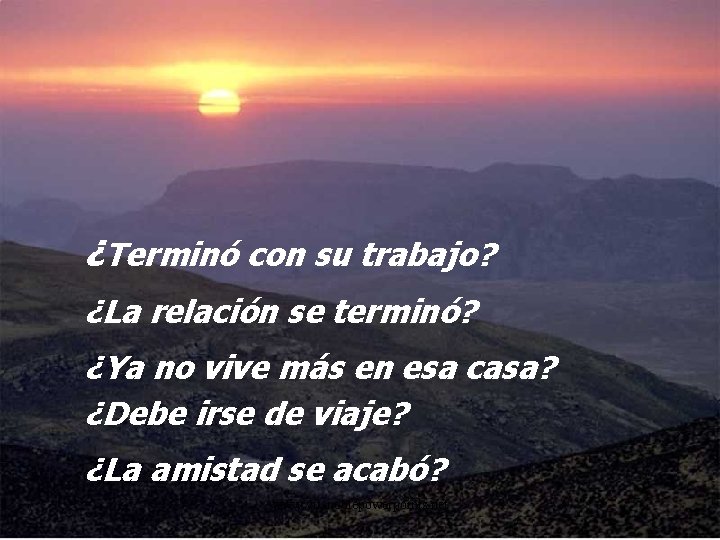 ¿Terminó con su trabajo? ¿La relación se terminó? ¿Ya no vive más en esa