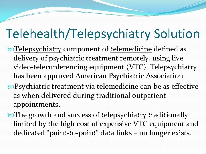 Telehealth/Telepsychiatry Solution Telepsychiatry component of telemedicine defined as delivery of psychiatric treatment remotely, using