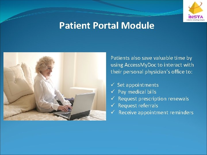 Patient Portal Module Patients also save valuable time by using Access. My. Doc to