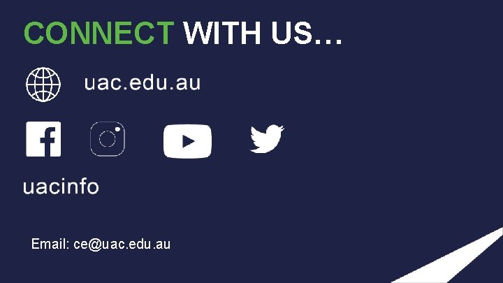 CONNECT WITH US… Email: ce@uac. edu. au 
