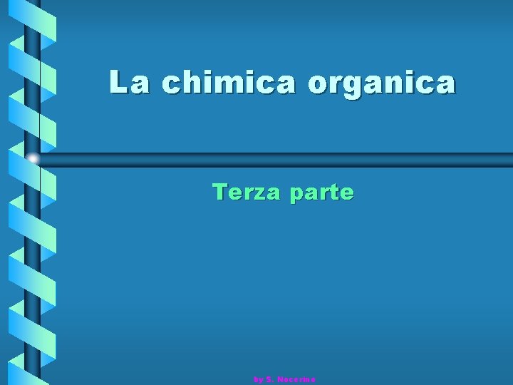 La chimica organica Terza parte by S. Nocerino 