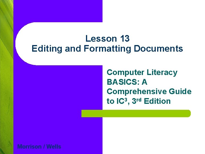 Lesson 13 Editing and Formatting Documents Computer Literacy BASICS: A Comprehensive Guide to IC