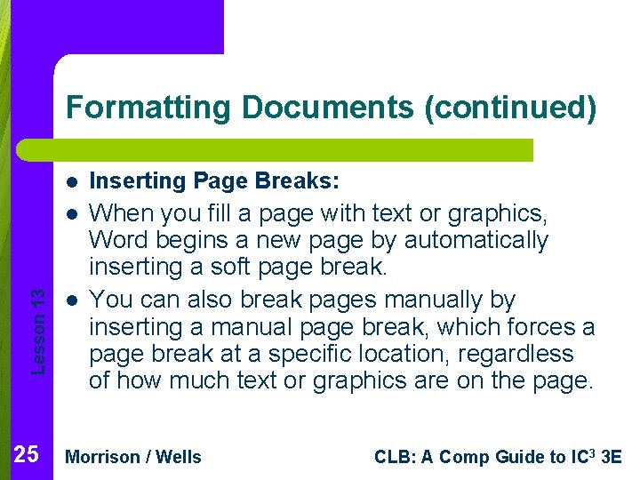 Lesson 13 Formatting Documents (continued) 25 l Inserting Page Breaks: l When you fill