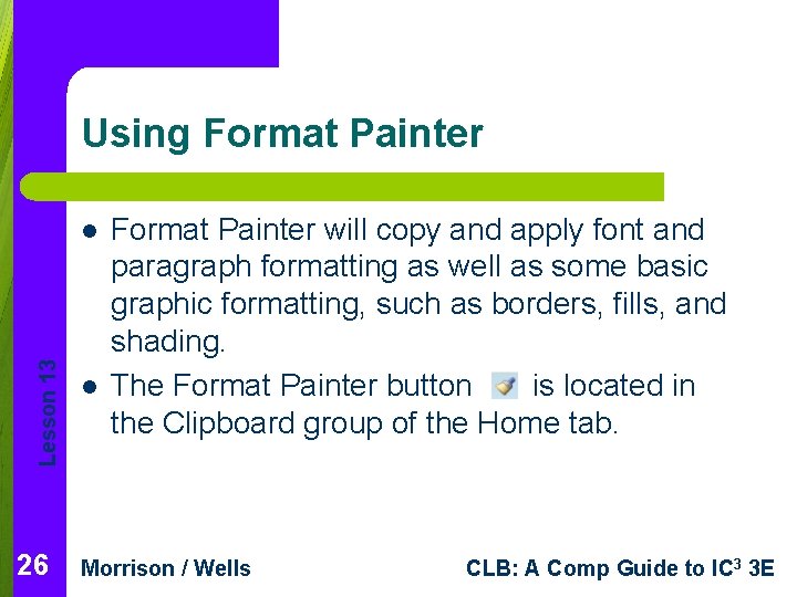 Using Format Painter Lesson 13 l 26 l Format Painter will copy and apply