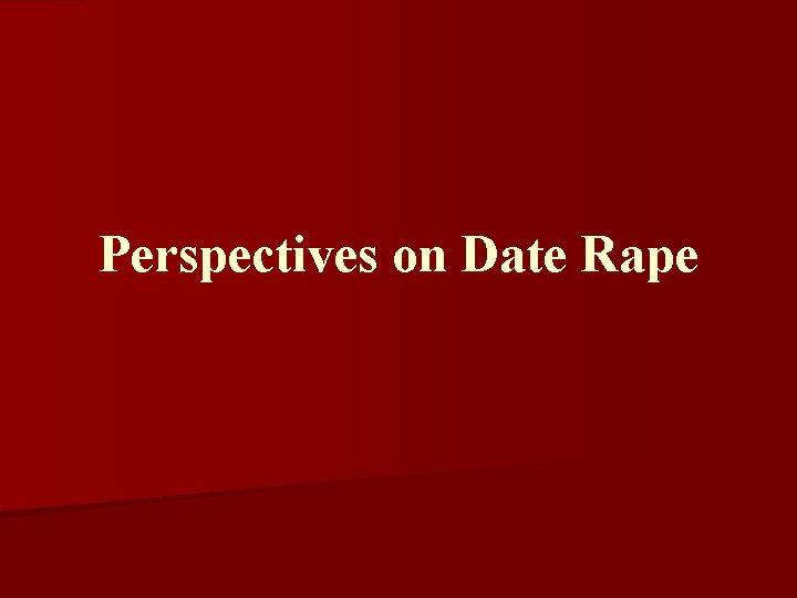Perspectives on Date Rape 