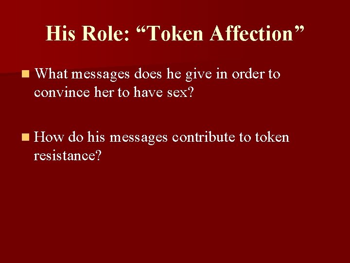 His Role: “Token Affection” n What messages does he give in order to convince