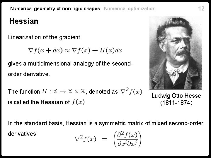 Numerical geometry of non-rigid shapes Numerical optimization 12 Hessian Linearization of the gradient gives