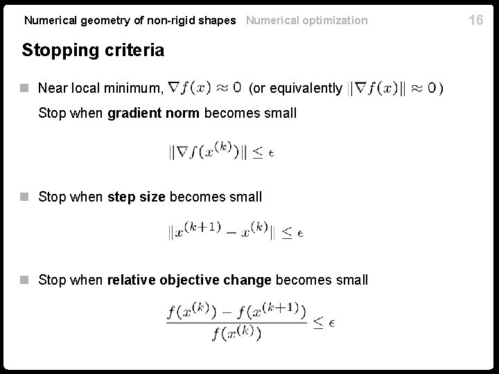 16 Numerical geometry of non-rigid shapes Numerical optimization Stopping criteria n Near local minimum,