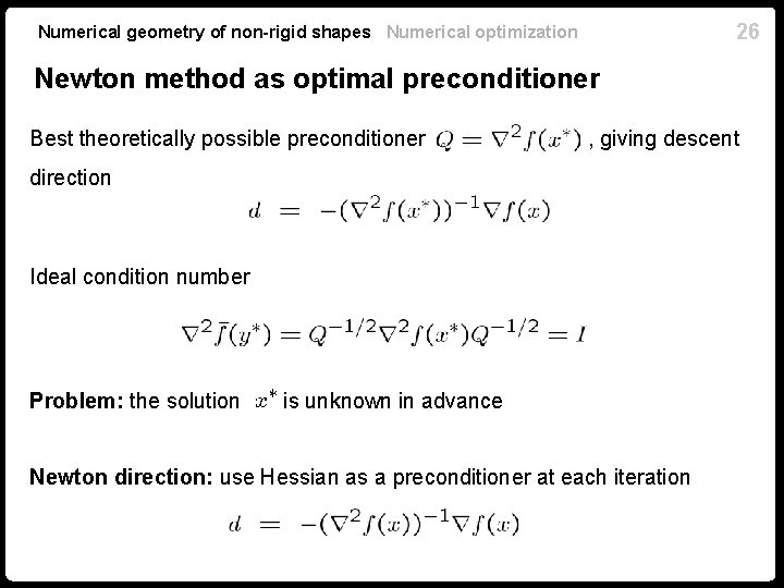 26 Numerical geometry of non-rigid shapes Numerical optimization Newton method as optimal preconditioner Best