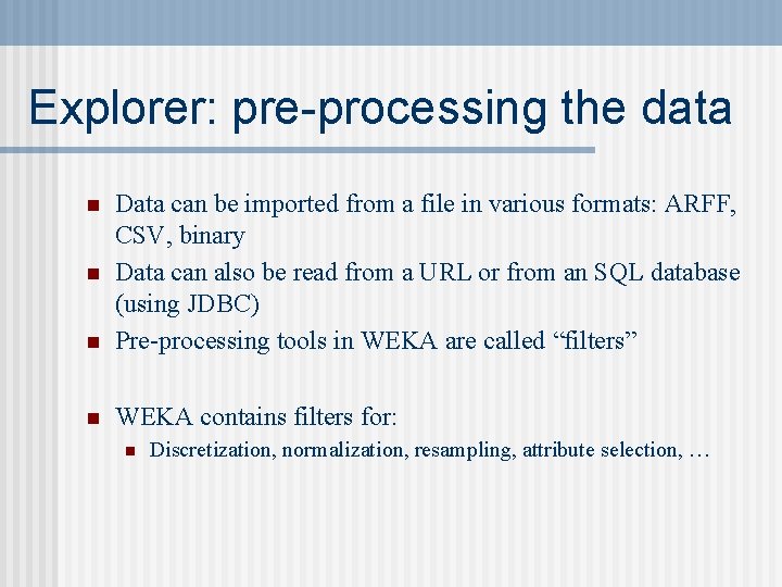 Explorer: pre-processing the data n Data can be imported from a file in various