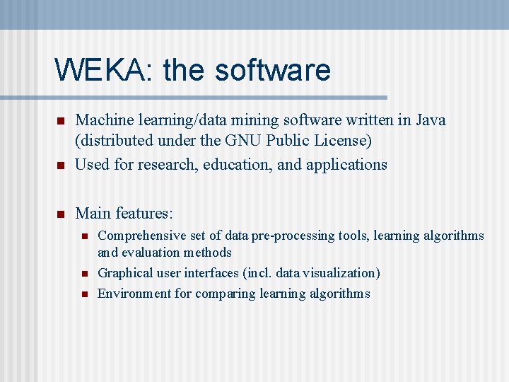 WEKA: the software n Machine learning/data mining software written in Java (distributed under the