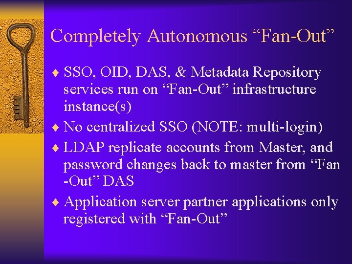 Completely Autonomous “Fan-Out” ¨ SSO, OID, DAS, & Metadata Repository services run on “Fan-Out”
