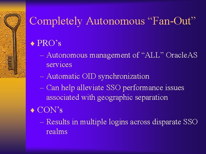 Completely Autonomous “Fan-Out” ¨ PRO’s – Autonomous management of “ALL” Oracle. AS services –
