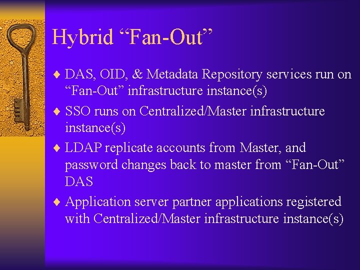 Hybrid “Fan-Out” ¨ DAS, OID, & Metadata Repository services run on “Fan-Out” infrastructure instance(s)