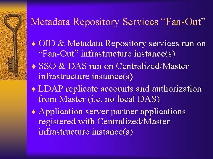 Metadata Repository Services “Fan-Out” ¨ OID & Metadata Repository services run on “Fan-Out” infrastructure