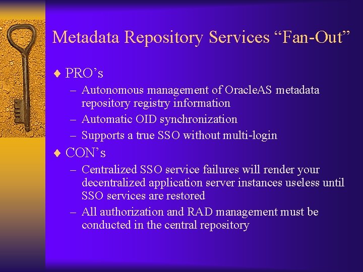 Metadata Repository Services “Fan-Out” ¨ PRO’s – Autonomous management of Oracle. AS metadata repository