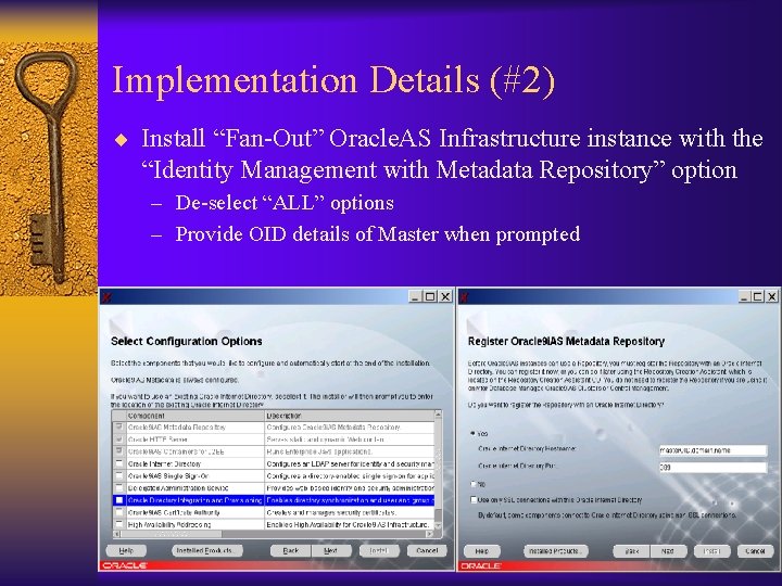 Implementation Details (#2) ¨ Install “Fan-Out” Oracle. AS Infrastructure instance with the “Identity Management