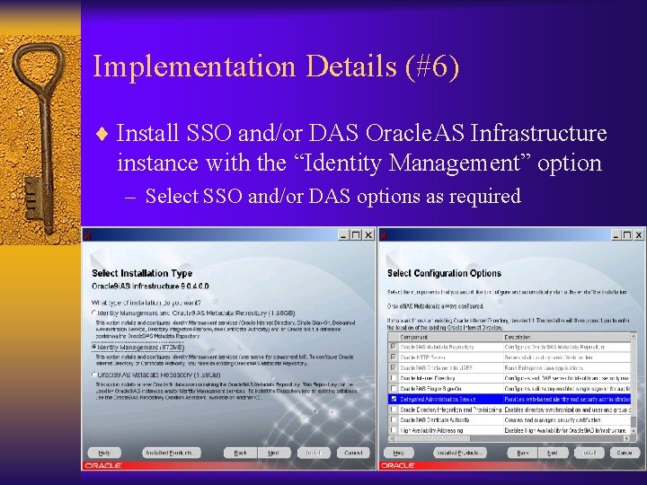 Implementation Details (#6) ¨ Install SSO and/or DAS Oracle. AS Infrastructure instance with the