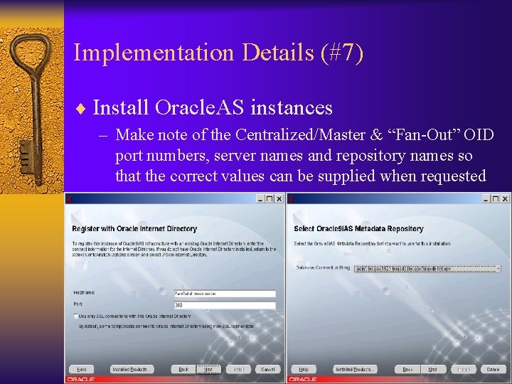 Implementation Details (#7) ¨ Install Oracle. AS instances – Make note of the Centralized/Master