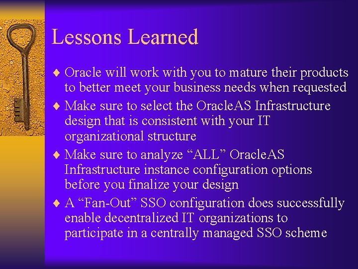 Lessons Learned ¨ Oracle will work with you to mature their products to better