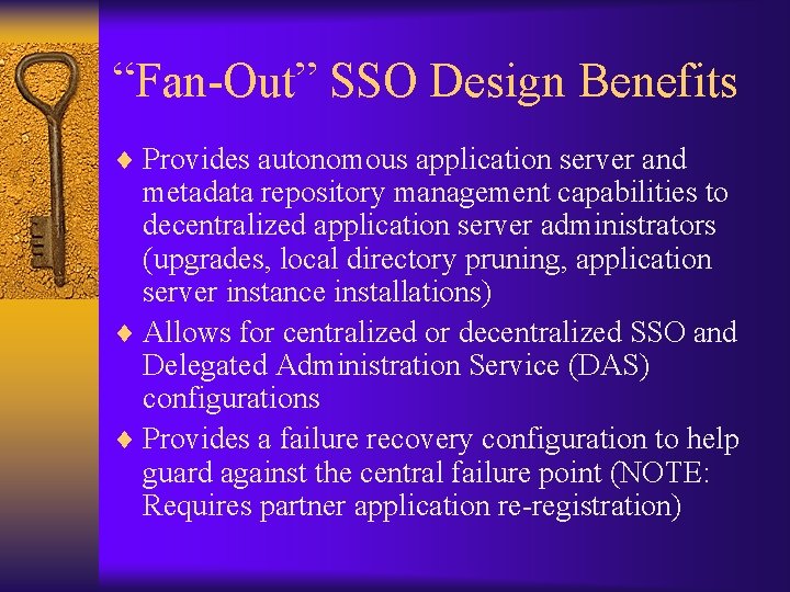 “Fan-Out” SSO Design Benefits ¨ Provides autonomous application server and metadata repository management capabilities