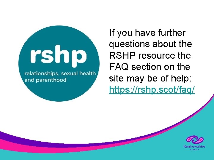 If you have further questions about the RSHP resource the FAQ section on the